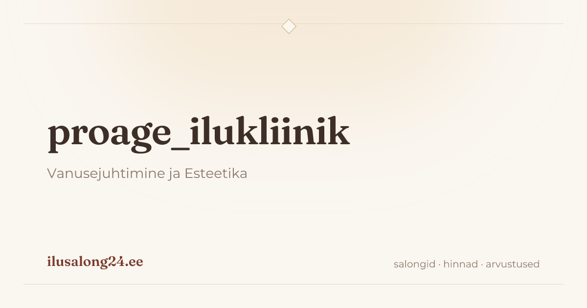 ProAge Ilukliinik — Vanusejuhtimine ja Esteetika | Ilusalong24.ee